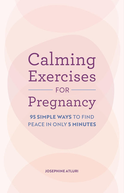 Calming Exercises for Pregnancy: 95 Simple Ways to Find Peace in Only 5 Minutes