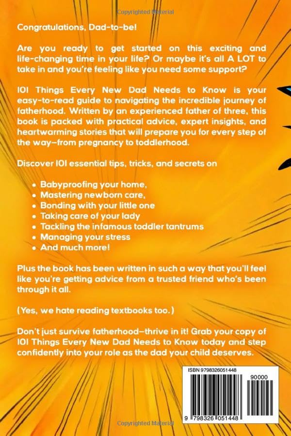 101 Things Every New Dad Needs to Know: A First Time Father's Handbook on Navigating Pregnancy, Taking Care of Your Newborn Baby and Partner, Managing ... Handling the Toddler Stage, and Much More!