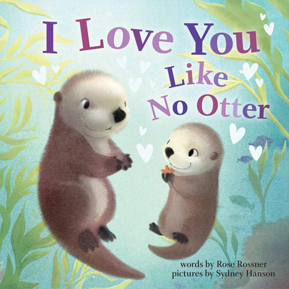 I Love You Like No Otter: The Perfect Baby Shower, Newborn, and Mother's Day Gift! (Welcome Little One Baby Gift Collection) (Punderland)